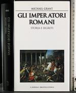 Gli imperatori Romani. Storia e segreti