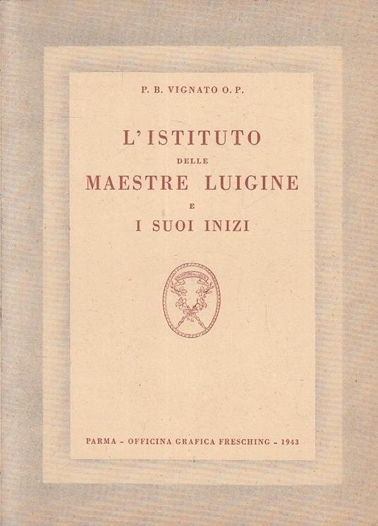 L' Istituto Delle Maestre Luigine Suoi Inizi- Vignato- Parma- 1943- B- Yfs407 - copertina