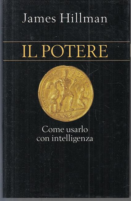 Il Potere Usarlo Con Intelligenza - James Hillman - copertina