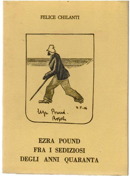 Ezra Pound fra i sediziosi degli anni Quaranta - Felice Chilanti - copertina