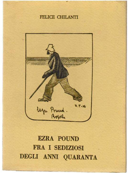 Ezra Pound fra i sediziosi degli anni Quaranta - Felice Chilanti - copertina