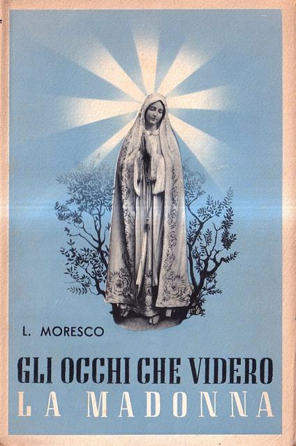 Gli occhi che videro la Madonna. Raccolta di episodi inediti sui veggenti di Fatima - Luigi Mosco - copertina