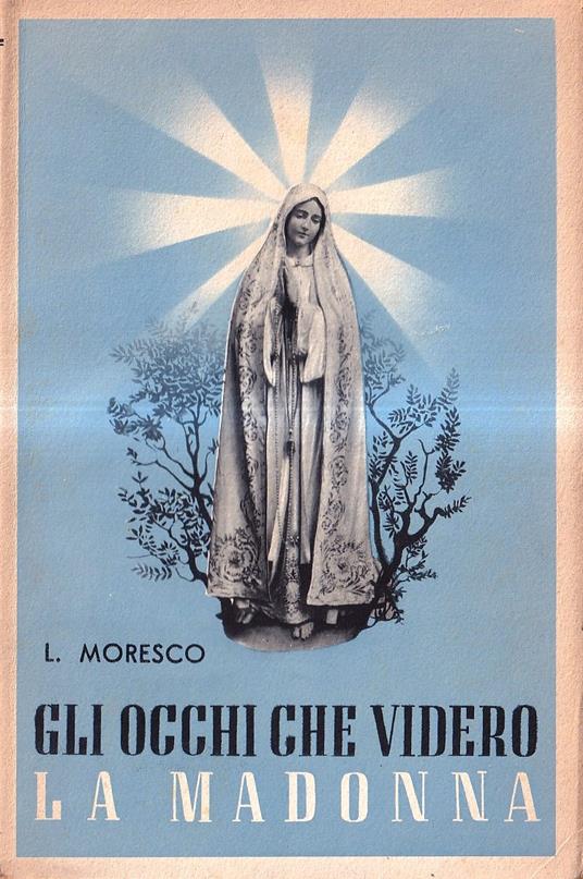 Gli occhi che videro la Madonna. Raccolta di episodi inediti sui veggenti di Fatima - Luigi Mosco - copertina