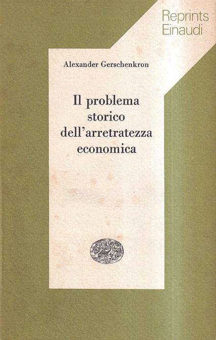 Il problema storico dell'arretratezza economica - Alexander Gerschenkron - copertina