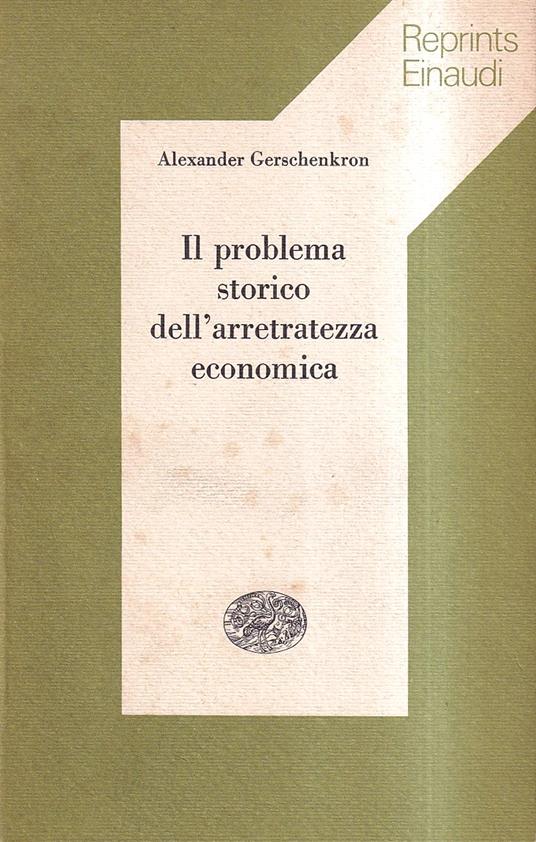 Il problema storico dell'arretratezza economica - Alexander Gerschenkron - copertina