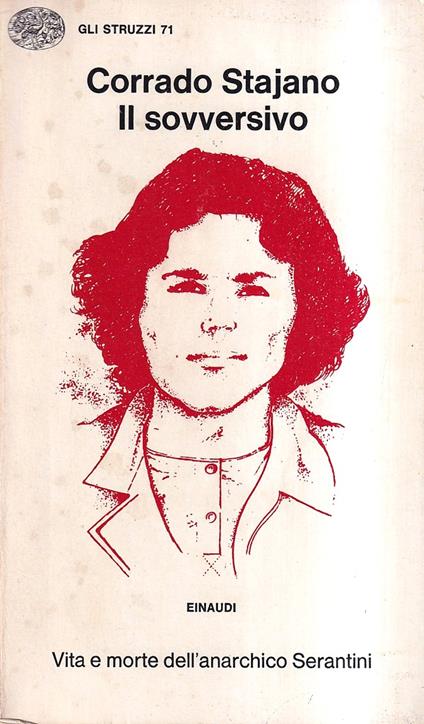 Il sovversivo. Vita e morte dell'anarchico Serantini - Corrado Stajano - copertina