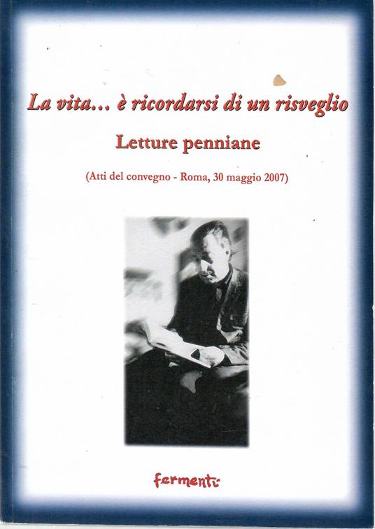 vita... è ricordarsi di un Risveglio. Letture penniane. (Atti del Convegno (Roma, 30 maggio 2007)) - copertina