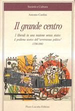 Il grande centro. I liberali in una nazione senza stato: il problema storico dell'