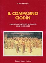 Il compagno Ciodin. Espulso dai vertici del sindacato, 6 ore di processo