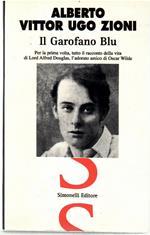 Il garofano blu. Per la prima volta, tutto il racconto della vita di lord Alfred Douglas, l'adorato amico di Oscar Wilde