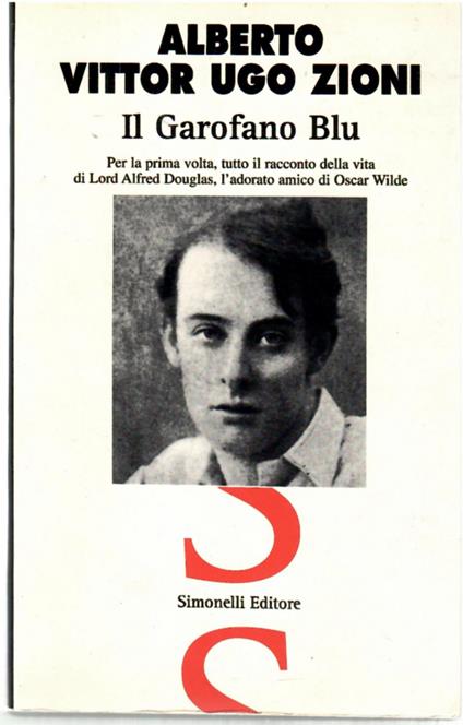 Il garofano blu. Per la prima volta, tutto il racconto della vita di lord Alfred Douglas, l'adorato amico di Oscar Wilde - copertina