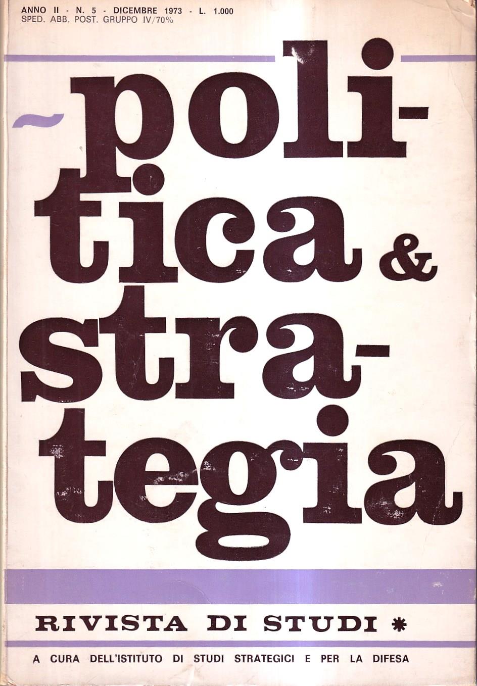 Politica & Strategia. Rivista di studi - anno II, n. 5, dicembre 1973
