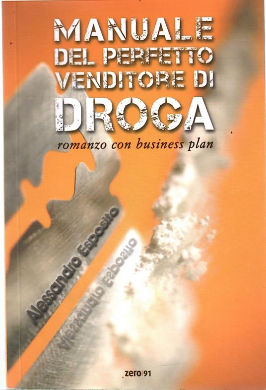 Manuale Del Perfetto Venditore Di Droga Romanzo Con Business Plan - Alessandro Esposito - copertina