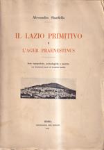 Il Lazio primitivo e l'Ager Praenestinus. Note topografiche, archeologiche e storiche con documenti nuovi ed iscrizioni inedite