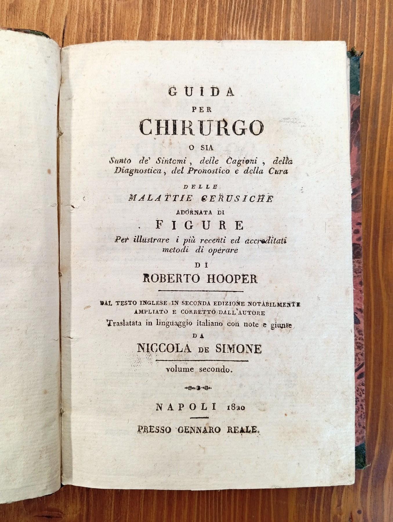 Guida per chirurgo o sia sunto de' sintomi, delle cagioni, della diagnostica, del pronostico e della cura delle malattie cerusiche adornata di figure per illustrare i piu recenti ed accreditati metodi di operare - Vol. II