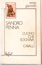 Sandro Penna. L'uomo Che Sognava I Cavalli