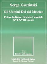 Gli Uomini-Dei del Messico. Potere indiano e società coloniale XVI-XVIII secolo