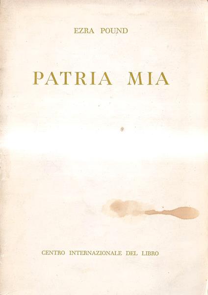 Patria mia. Discussione sulle arti, il loro uso e il loro futuro in America - Ezra Pound - copertina