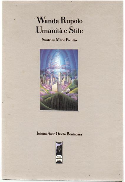 umanità e stile. Studio Su Mario Pomilio - Wanda Rupolo - copertina