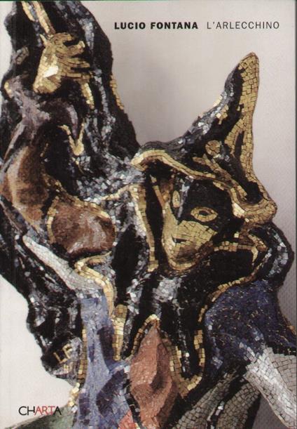 Lucio Fontana. L'Arlecchino Mosaico e ceramica (bh) - Paolo Campiglio - copertina