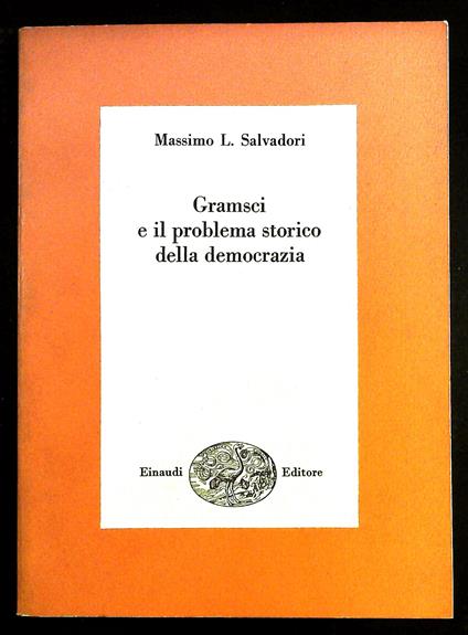 Gramsci e il problema storico della democrazia - Massimo L. Salvadori - copertina