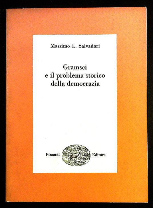 Gramsci e il problema storico della democrazia - Massimo L. Salvadori - copertina