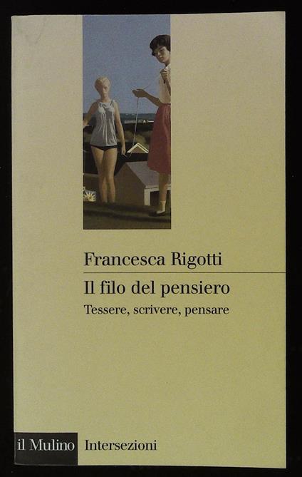 Il filo del pensiero. Tessere, scrivere, pensare - Francesca Rigotti - copertina