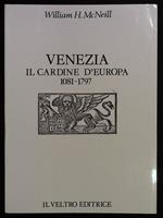 Venezia. Il cardine d'Europa 1081 - 1797