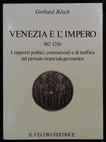 Venezia e l'Impero 962 - 1250. I rapporti politici, commerciali e di traffico nel periodo imperiale germanico