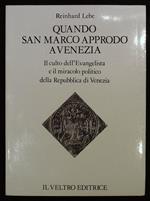 Quando San Marco approdç a Venezia. Il culto dell'Evangelista e il miracolo politico della Repubblica di Venezia