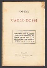 Opere di Carlo Dossi Quinto volume. Ona famiglia di Cilapponi. Grotteschi in lingua milanese ed italiana. Comediole per i miei bambini. Epigrafi