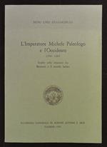 L' Imperatore Michele Paleologo e l'Occidente. 1258-1282. Studio sulle relazioni tra Bisanzio e il mondo latino