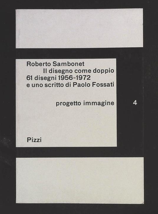 Il disegno come suo doppio. 61 disegni 1956 - 1972 e uno scritto di Paolo Fossati - Roberto Sambonet - copertina