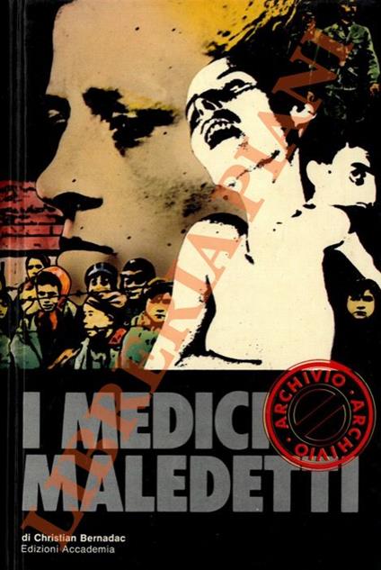 I medici maledetti. Esperimenti medici condotti su uomini nei campi di concentramento - Christian Bernadac - copertina