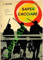 Saper cacciare. Guida pratica del cacciatore.