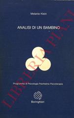 Analisi di un bambino. Il metodo della psicoanalisi dei bambini esaminato attraverso il trattamento di un fanciullo di dieci anni