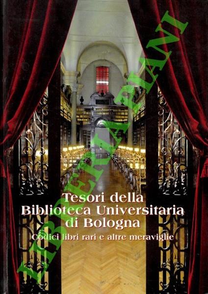 Tesori della Biblioteca Universitaria di Bologna. Codici libri rari e altre meraviglie - Antonino Bacarella - copertina
