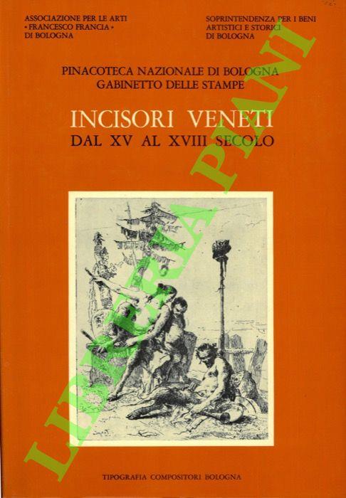 Incisori veneti dal XV al XVIII secolo. Catalogo Generale della raccolta di stampe antiche della Pinacoteca Nazionale di Bologna, Gabinetto di Stampe antiche. Sezione V.