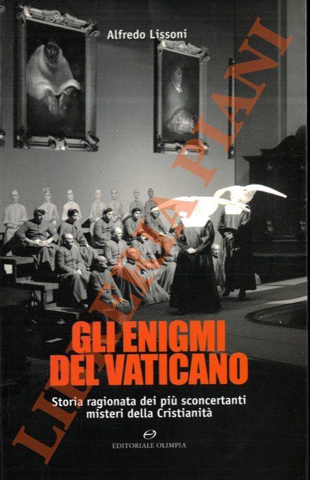 Gli enigmi del Vaticano. Storia ragionata dei più sconcertanti misteri della Cristianità - Alfredo Lissoni - copertina
