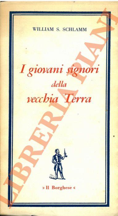 I giovani signori della vecchia Terra. Del nuovo stile del potere. - William S. Schlamm - copertina