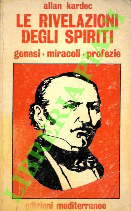 Le rivelazioni degli spiriti. Genesi - Miracoli - Profezie.