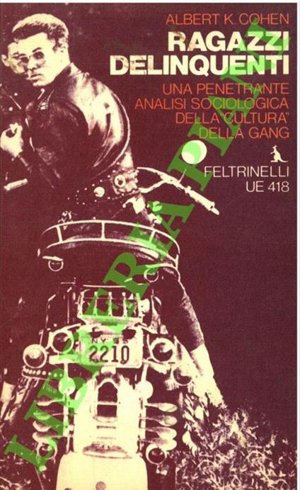 Ragazzi delinquenti. Una penetrante analisi sociologica della “cultura” della Gang - Albert Cohen - copertina