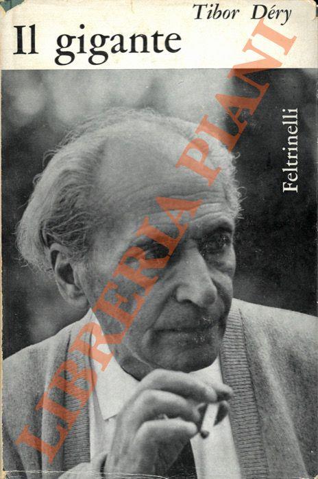 Il gigante. Novelle, racconti, romanzi, 1937-1962. - Tibor Déry - copertina