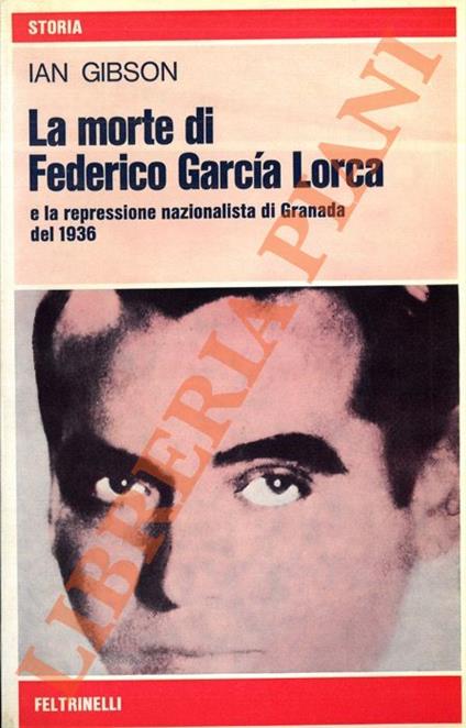 morte di Federico Garcia Lorca e la repressione nazionalista di Granada del 1936 - Ian Gibson - copertina