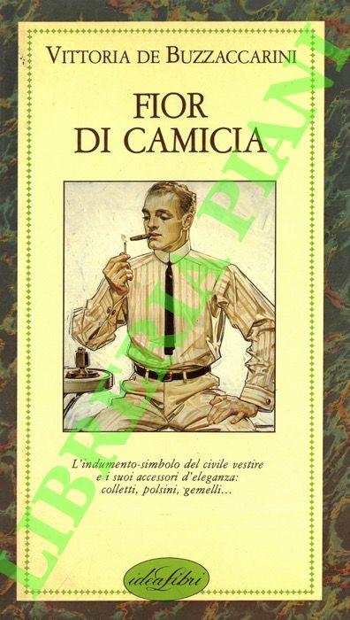 Fior di camicia. Con la prefazione di Beppe Modenese - Vittoria De Buzzaccarini - copertina