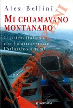 Mi chiamavano montanaro. Il primo italiano che ha attraversato l'Atlantico a remi