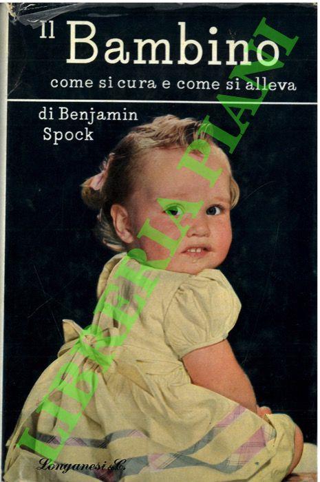 Il bambino. Come si cura e come si alleva - Benjamin Spock - copertina