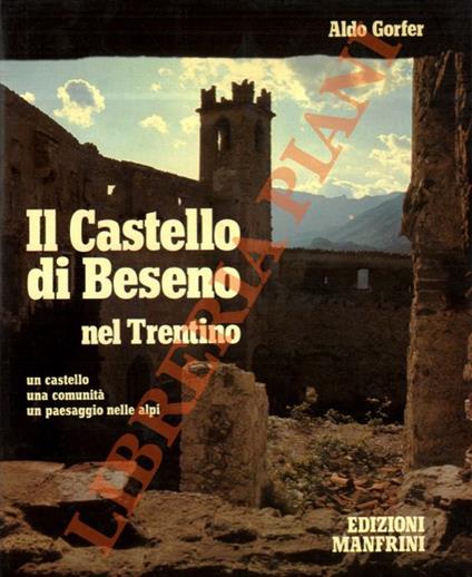 Il Castello di Beseno nel Trentino. Un castello - una comunità - un paesaggio nelle Alpi - Aldo Gorfer - copertina