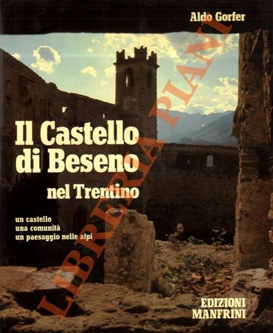 Il Castello di Beseno nel Trentino. Un castello - una comunità - un paesaggio nelle Alpi - Aldo Gorfer - copertina