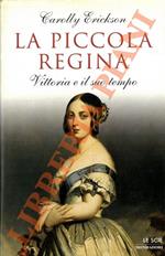 piccola regina. Vittoria e il suo tempo